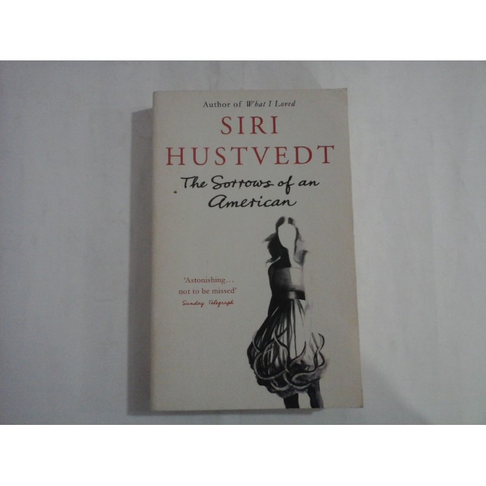 SIRI HUSTVEDT  -  THE SORROWS OF AN AMERICAN 